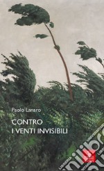 Contro i venti invisibili libro