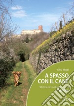 A spasso con il cane. 30 itinerari nella provincia di Verona. Con Carta geografica ripiegata libro