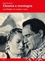 Cinema e montagna. Luis Trenker tra nuvole e rocce libro