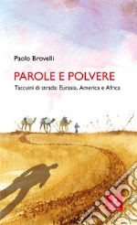 Parole e polvere. Taccuini di strada: Eurasia, America e Africa libro