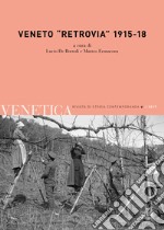 Venetica. Annuario di storia delle Venezie in età contemporanea (2017). Vol. 2: Veneto «retrovia» 1915-18 libro