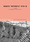 Venetica. Annuario di storia delle Venezie in età contemporanea (2017). Vol. 2: Veneto «retrovia» 1915-18 libro