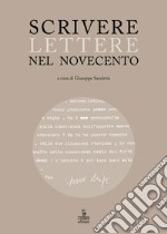 Scrivere lettere nel Novecento. Studi sui carteggi di Elody Oblath e Scipio Slataper, Giani e Carlo Stuparich, Antonia Pozzi e Dino Formaggio, Goffredo Parise e Vittorio Sereni libro