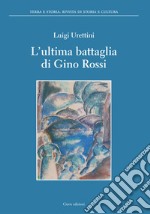 L'ultima battaglia di Gino Rossi libro