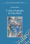 L'ultima battaglia di Gino Rossi libro