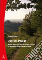 L'Oltrepò Pavese. Itinerari escursionistici dai vigneti collinari all'Appennino delle Quattro Provincie libro