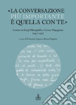 «La conversazione più importante è quella con te». Lettere tra Luigi Meneghello e Licisco Magagnato (1947-1974) libro