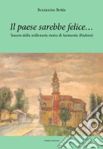 Il paese sarebbe felice... Tessere della millenaria storia di Sarmeola (Padova) libro