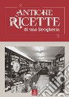 Antiche ricette di una drogheria libro di Ferrario Carlo