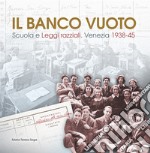 Il banco vuoto. Scuola e leggi razziali. Venezia 1938-45