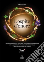 L'ospite d'onore. Segreti e aneddoti di Just Italia, l'azienda di vendita diretta che ha portato il potere benefico della natura nella casa di milioni di famiglie libro