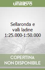 Sellaronda e valli ladine 1:25.000-1:50.000