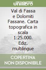 Val di Fassa e Dolomiti Fassane. Carta topografica in scala 1:25.000. Ediz. multilingue libro