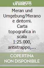 Meran und Umgebung/Merano e dintorni. Carta topografica in scala 1:25.000, antistrappo, impermeabile, fotodegradabile. Ediz. multilingue libro