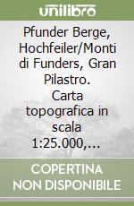 Pfunder Berge, Hochfeiler/Monti di Funders, Gran Pilastro. Carta topografica in scala 1:25.000, antistrappo, impermeabile, fotodegradabile. Ediz. multilingue libro