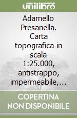 Adamello Presanella. Carta topografica in scala 1:25.000, antistrappo, impermeabile, fotodegradabile. Ediz. multilingue libro