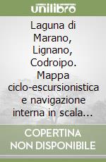 Laguna di Marano, Lignano, Codroipo. Mappa ciclo-escursionistica e navigazione interna in scala 1:25.000, antistrappo, impermeabile, fotodegradabile. Ediz. multilingue libro