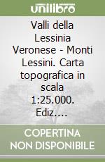 Valli della Lessinia Veronese - Monti Lessini. Carta topografica in scala 1:25.000. Ediz. multilingue libro