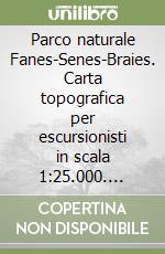 Parco naturale Fanes-Senes-Braies. Carta topografica per escursionisti in scala 1:25.000. Ediz. italiana, inglese e tedesca libro