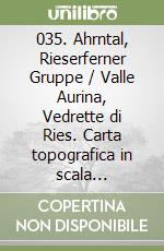 035. Ahrntal, Rieserferner Gruppe / Valle Aurina, Vedrette di Ries. Carta topografica in scala 1:25.000, antistrappo, impermeabile, fotodegradabile libro