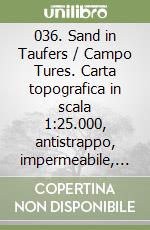 036. Sand in Taufers / Campo Tures. Carta topografica in scala 1:25.000, antistrappo, impermeabile, fotodegradabile libro