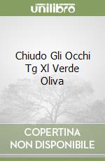 Chiudo Gli Occhi Tg Xl Verde Oliva libro