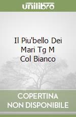 Il Piu'bello Dei Mari Tg M Col Bianco libro