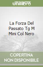 La Forza Del Passato Tg M Mini Col Nero libro