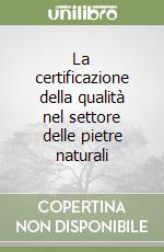 La certificazione della qualità nel settore delle pietre naturali libro