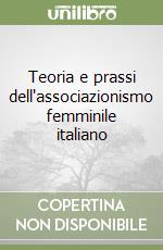 Teoria e prassi dell'associazionismo femminile italiano libro