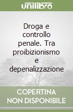 Droga e controllo penale. Tra proibizionismo e depenalizzazione libro