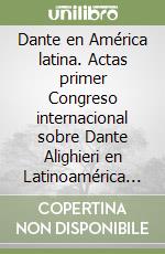 Dante en América latina. Actas primer Congreso internacional sobre Dante Alighieri en Latinoamérica (Salta, 4-8 de octobre 2004)