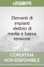 Elementi di impianti elettrici di media e bassa tensione libro