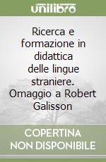 Ricerca e formazione in didattica delle lingue straniere. Omaggio a Robert Galisson