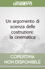Un argomento di scienza delle costruzioni: la cinematica libro