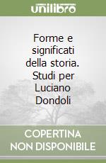 Forme e significati della storia. Studi per Luciano Dondoli libro