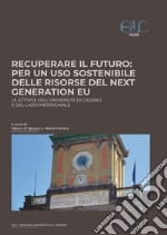 Recuperare il futuro: per un uso sostenibile delle risorse del Next Generation EU. Le attività dell'Università di Cassino e del Lazio meridionale libro