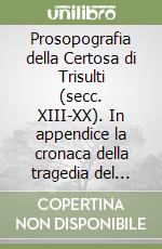 Prosopografia della Certosa di Trisulti (secc. XIII-XX). In appendice la cronaca della tragedia del novembre del 1945 libro