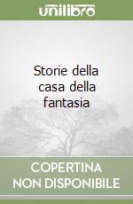 Storie della casa della fantasia libro