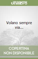 Volano sempre via... libro