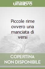 Piccole rime ovvero una manciata di versi libro