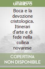 Boca e la devozione cristologica. Itinerari d'arte e di fede nella collina novarese libro