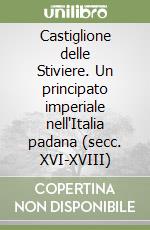 Castiglione delle Stiviere. Un principato imperiale nell'Italia padana (secc. XVI-XVIII) libro