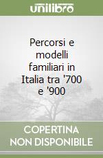 Percorsi e modelli familiari in Italia tra '700 e '900 libro