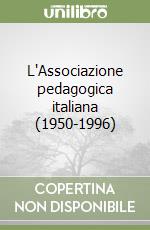 L'Associazione pedagogica italiana (1950-1996) libro