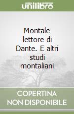 Montale lettore di Dante. E altri studi montaliani libro