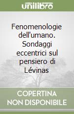 Fenomenologie dell'umano. Sondaggi eccentrici sul pensiero di Lévinas libro