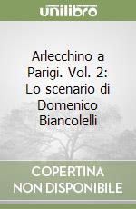 Arlecchino a Parigi. Vol. 2: Lo scenario di Domenico Biancolelli