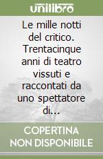 Le mille notti del critico. Trentacinque anni di teatro vissuti e raccontati da uno spettatore di professione. Vol. 2: 1964-1973