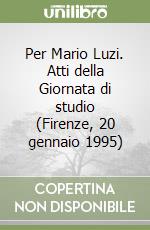 Per Mario Luzi. Atti della Giornata di studio (Firenze, 20 gennaio 1995) libro